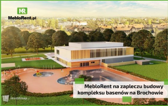 MebloRent na zapleczu budowy kompleksu basenów na Brochowie