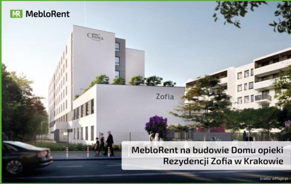 MebloRent na budowie Domu opieki Rezydencji Zofia w Krakowie